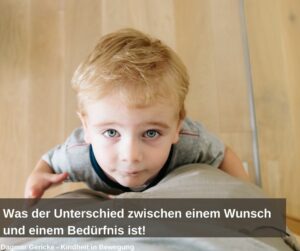 Read more about the article “Ich will aber…!” Was der Unterschied zwischen einem Wunsch und einem Bedürfnis ist!